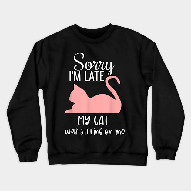 sorry i'm late my cat was sitting on me Crewneck Sweatshirt by Qurax